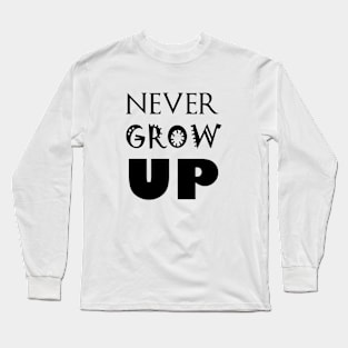 Never Grow up Long Sleeve T-Shirt